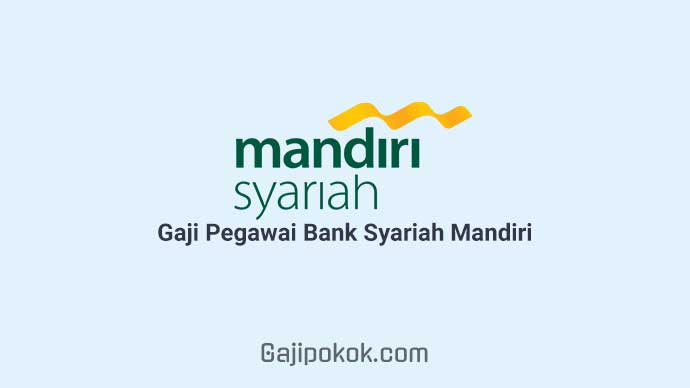 Gaji Pegawai Bank Syariah Mandiri